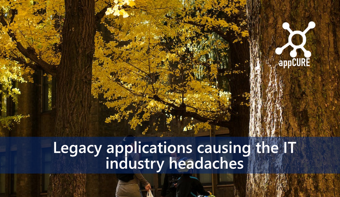 Legacy applications causing the IT industry headaches