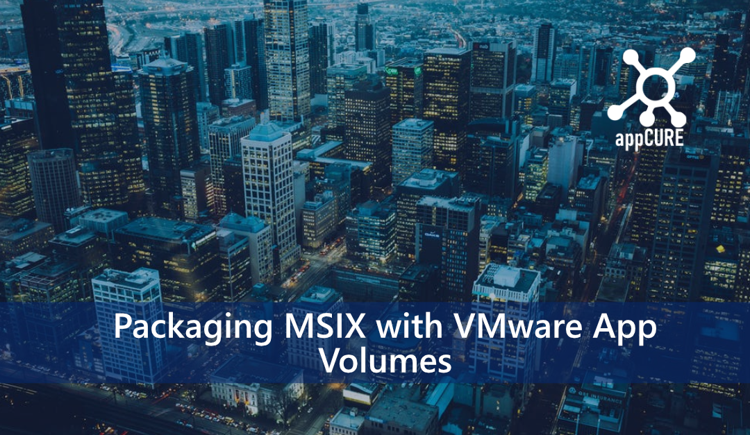 Packaging MSIX with VMware App Volumes