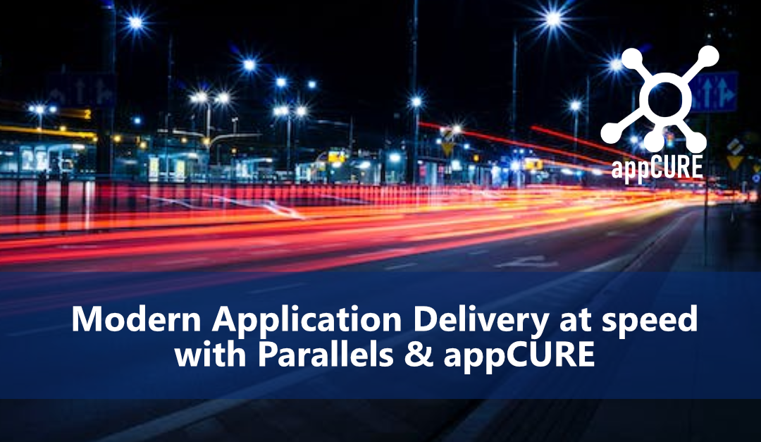 Modern Application Delivery at Speed with Parallels & appCURE