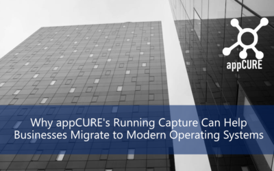 Why appCURE’s Running Capture Can Help Businesses Migrate to Modern Operating Systems