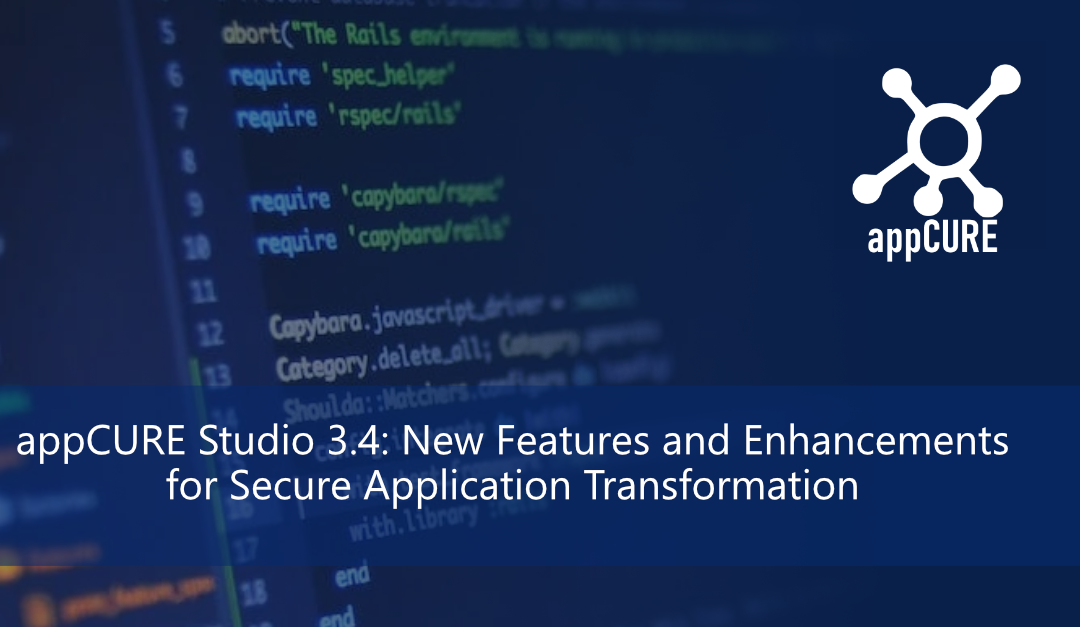 appCURE Studio 3.4: New Features and Enhancements for Secure Application Transformation