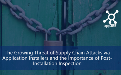The Growing Threat of Supply Chain Attacks via Application Installers and the Importance of Post-Installation Inspection